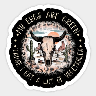 My Eyes Are Green 'cause I Eat A Lot Of Vegetables Deserts Bull Skull Music Quotes Sticker